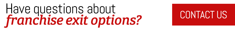 Have questions about franchise exit options? Contact us today! 