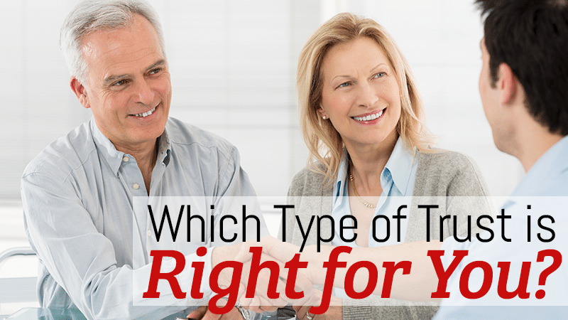 Which Type of Trust is Right for You?