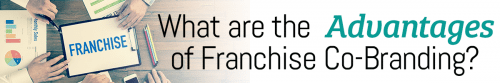 What Are the Advantages of Franchise Co-Branding?