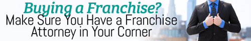 Buying a Franchise? Make Sure You Have a Franchise Attorney in Your Corner
